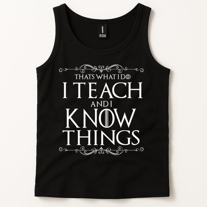 Thats What I Do I Teach And I Know Things Tank Top