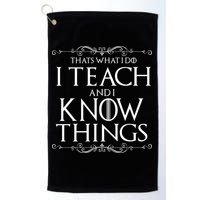 Thats What I Do I Teach And I Know Things Golf Towel