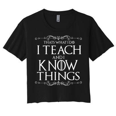 Thats What I Do I Teach And I Know Things Women's Crop Top Tee