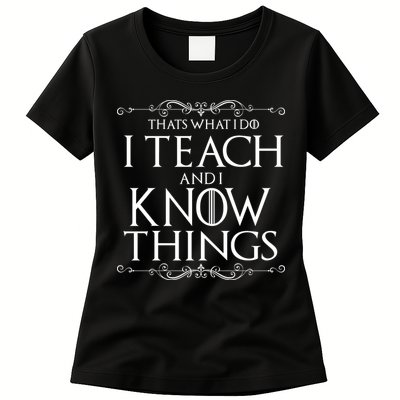 Thats What I Do I Teach And I Know Things Womens T-Shirt