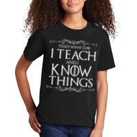 Thats What I Do I Teach And I Know Things Kids T-Shirt