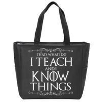 Thats What I Do I Teach And I Know Things Zip Tote Bag