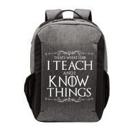 Thats What I Do I Teach And I Know Things Vector Backpack