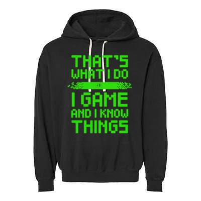 That's What I Do Play Games And I Know Things Garment-Dyed Fleece Hoodie
