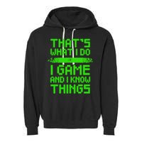 That's What I Do Play Games And I Know Things Garment-Dyed Fleece Hoodie