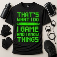 That's What I Do Play Games And I Know Things Performance Shirt