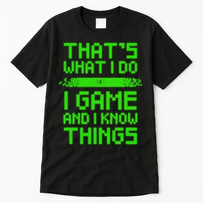 That's What I Do Play Games And I Know Things Tall T-Shirt