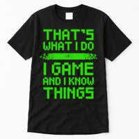 That's What I Do Play Games And I Know Things Tall T-Shirt