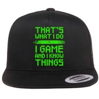 That's What I Do Play Games And I Know Things Flatbill Hat