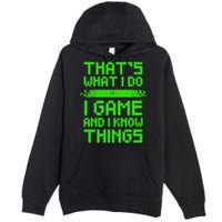 That's What I Do Play Games And I Know Things Premium Pullover Hoodie