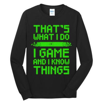 That's What I Do Play Games And I Know Things Tall Long Sleeve T-Shirt