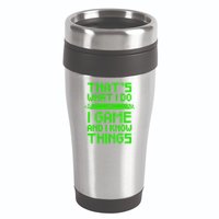 That's What I Do Play Games And I Know Things 16oz Travel Tumbler