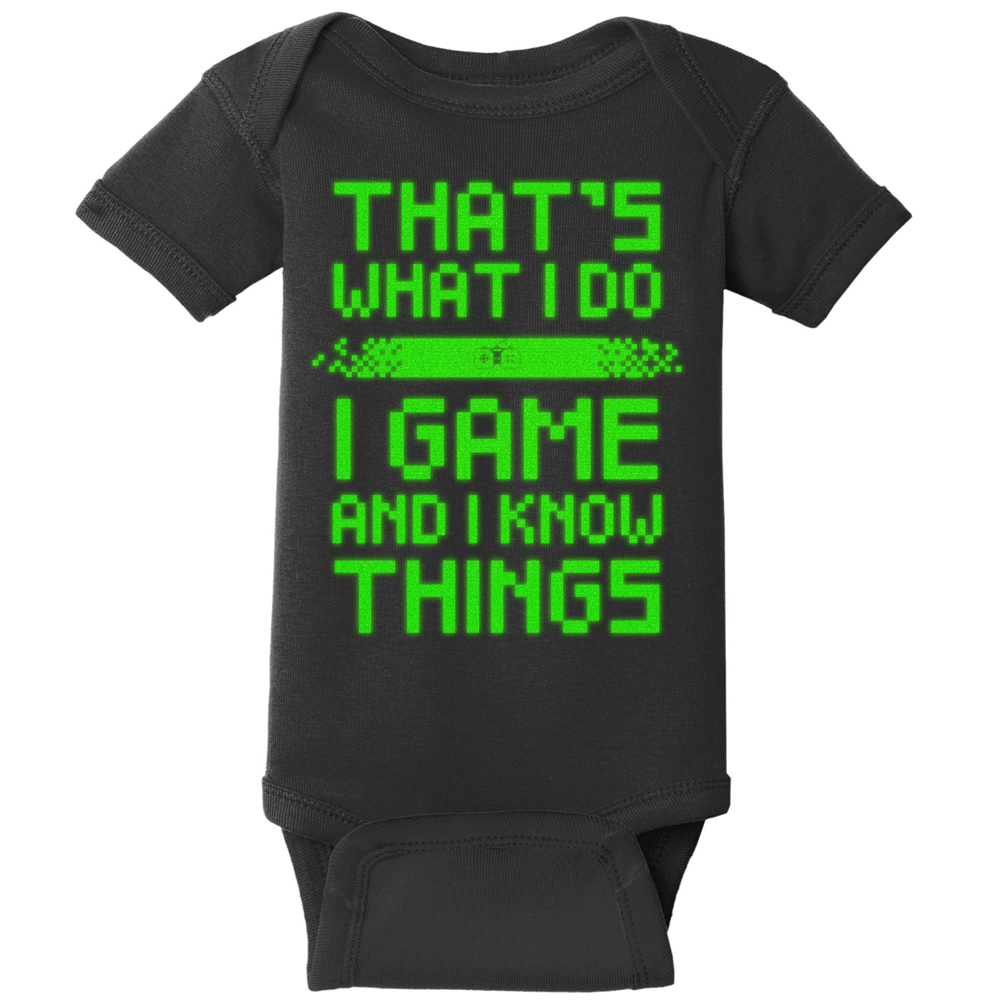 That's What I Do Play Games And I Know Things Baby Bodysuit