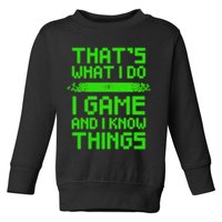That's What I Do Play Games And I Know Things Toddler Sweatshirt