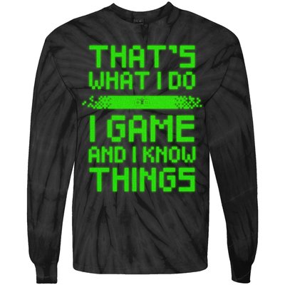 That's What I Do Play Games And I Know Things Tie-Dye Long Sleeve Shirt