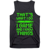 That's What I Do Play Games And I Know Things Tank Top