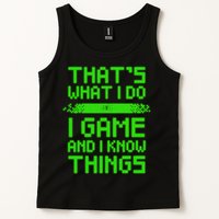 That's What I Do Play Games And I Know Things Tank Top