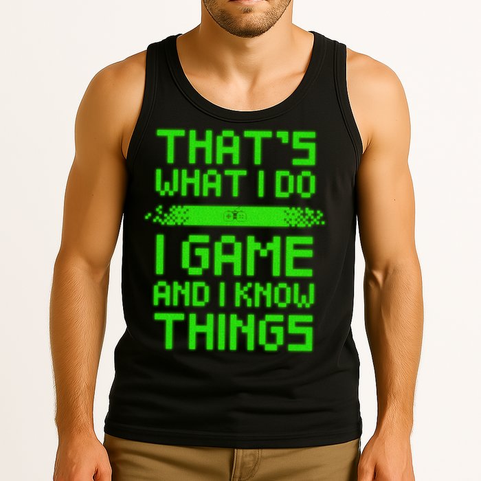 That's What I Do Play Games And I Know Things Tank Top