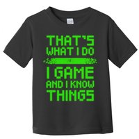 That's What I Do Play Games And I Know Things Toddler T-Shirt