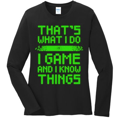 That's What I Do Play Games And I Know Things Ladies Long Sleeve Shirt