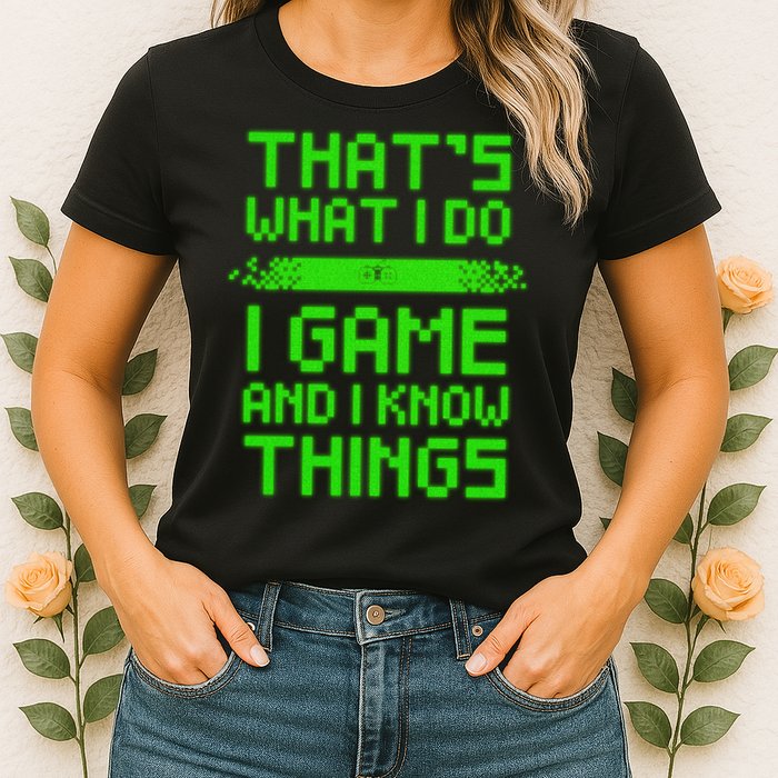 That's What I Do Play Games And I Know Things Womens T-Shirt