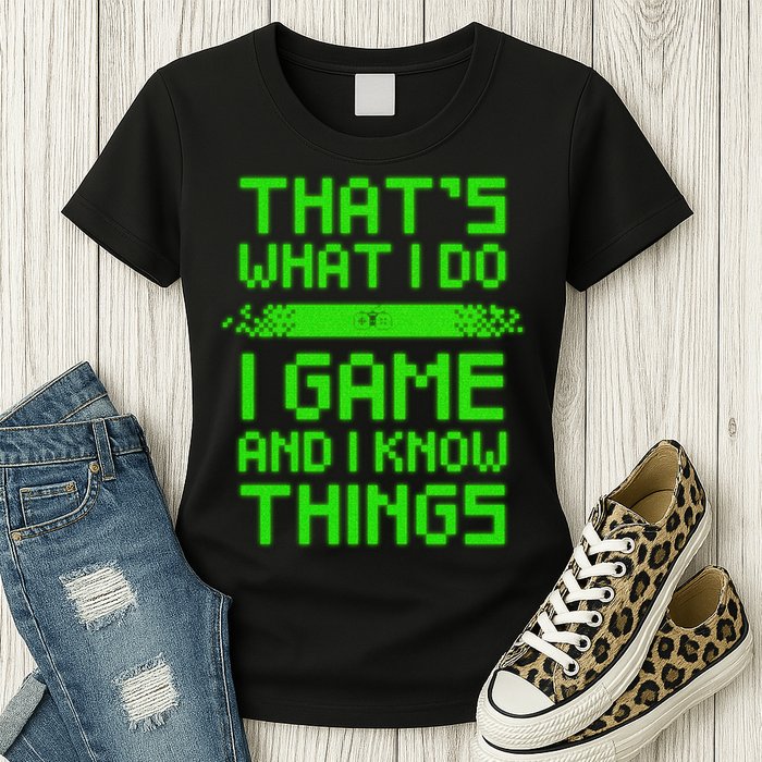 That's What I Do Play Games And I Know Things Womens T-Shirt