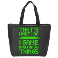 That's What I Do Play Games And I Know Things Zip Tote Bag