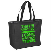 That's What I Do Play Games And I Know Things Zip Tote Bag
