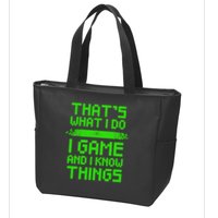 That's What I Do Play Games And I Know Things Zip Tote Bag