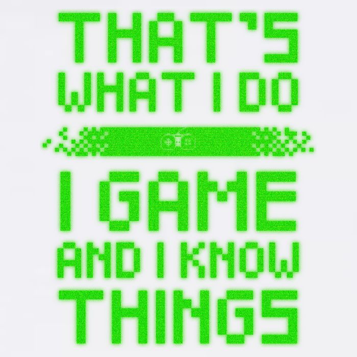 That's What I Do Play Games And I Know Things Garment-Dyed Sweatshirt