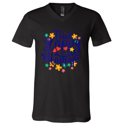 Think Happy Be Happy Positive Inspiring Joyful Flowers V-Neck T-Shirt