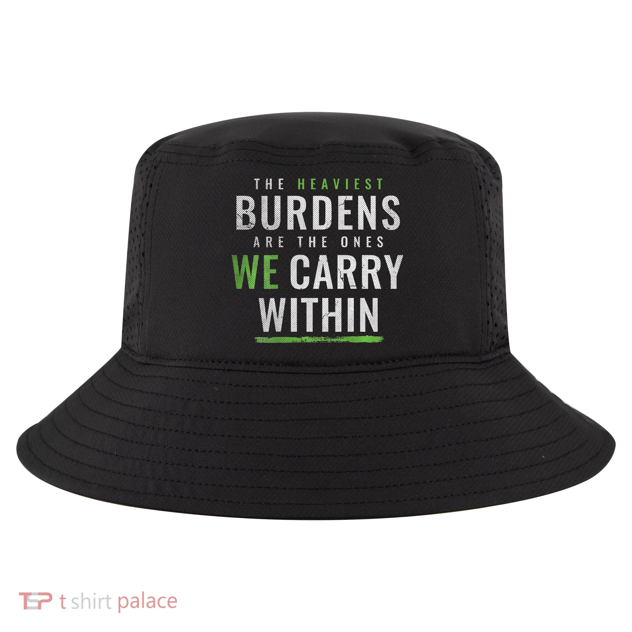 The Heaviest Burdens Are The Ones We Carry Within Gift Cool Comfort Performance Bucket Hat
