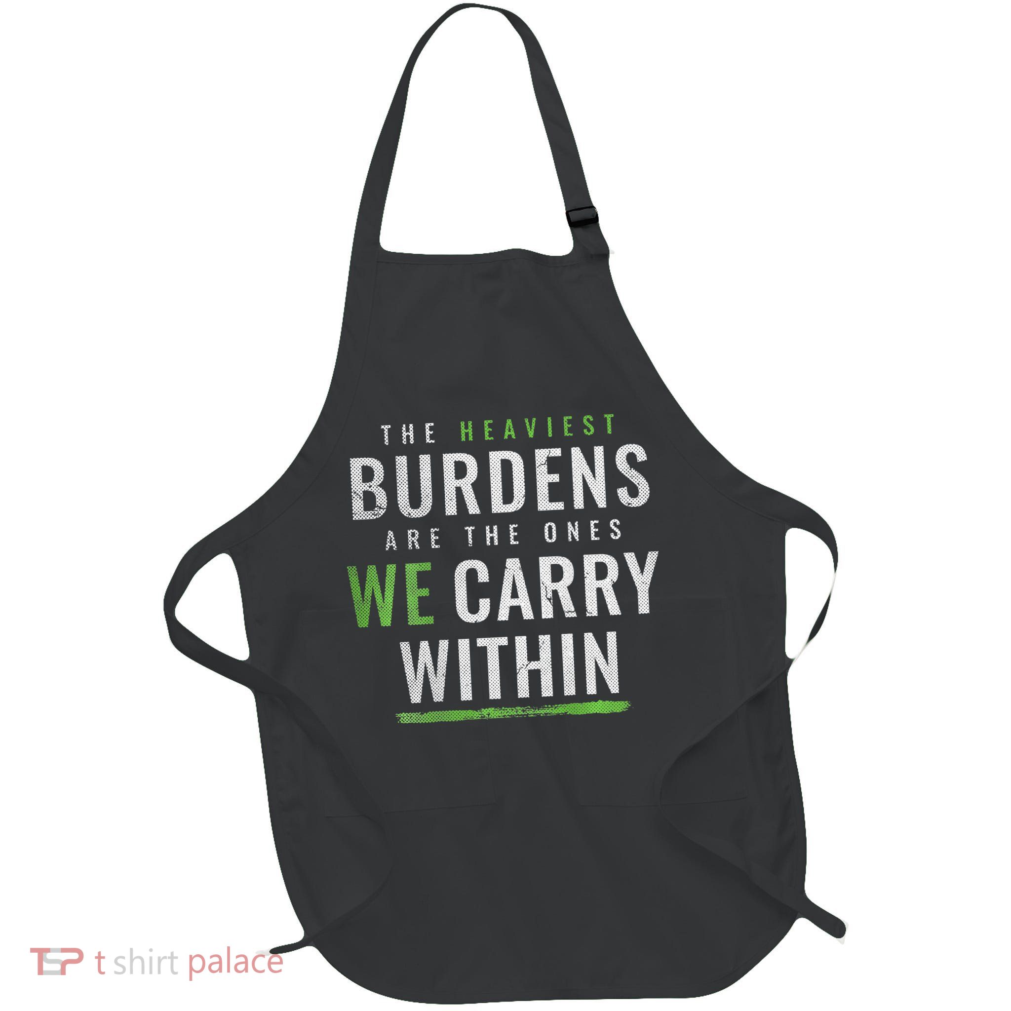 The Heaviest Burdens Are The Ones We Carry Within Full-Length Apron With Pockets