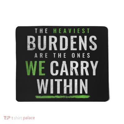 The Heaviest Burdens Are The Ones We Carry Within Mousepad