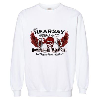 ThatS Hearsay Brewing Co Home Of The Mega Pint Funny Skull Garment-Dyed Sweatshirt
