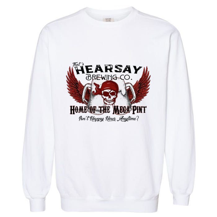 ThatS Hearsay Brewing Co Home Of The Mega Pint Funny Skull Garment-Dyed Sweatshirt