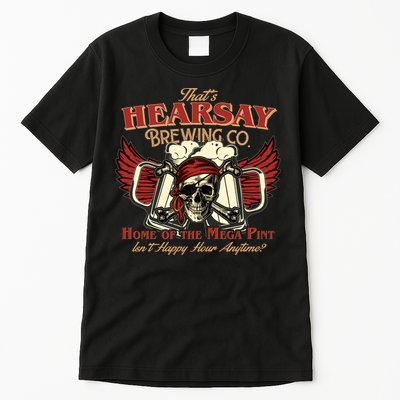 That's Hearsay Brewing Co Home Of The Mega Pint Isn't Happy Hour Anytime Tall T-Shirt