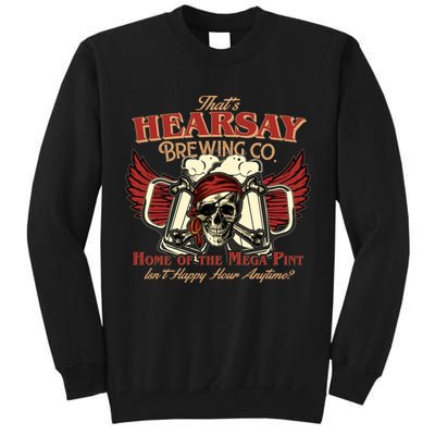 That's Hearsay Brewing Co Home Of The Mega Pint Isn't Happy Hour Anytime Tall Sweatshirt