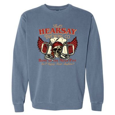 That's Hearsay Brewing Co Home Of The Mega Pint Isn't Happy Hour Anytime Garment-Dyed Sweatshirt