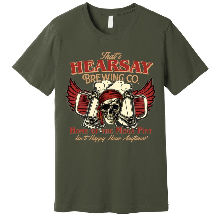 That's Hearsay Brewing Co Home Of The Mega Pint Isn't Happy Hour Anytime Premium T-Shirt