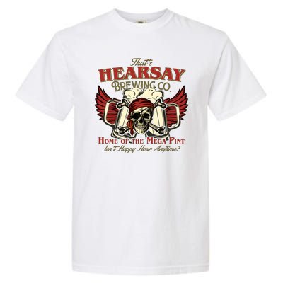 That's Hearsay Brewing Co Home Of The Mega Pint Isn't Happy Hour Anytime Garment-Dyed Heavyweight T-Shirt