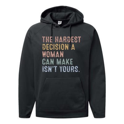 The Hardest Decision A Woman Can Make IsnT Yours Performance Fleece Hoodie