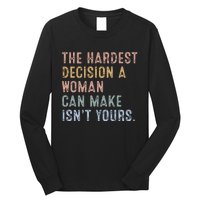 The Hardest Decision A Woman Can Make IsnT Yours Long Sleeve Shirt