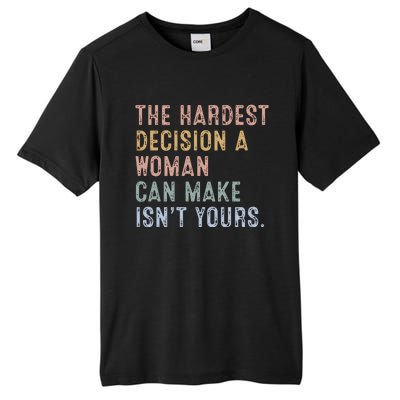 The Hardest Decision A Woman Can Make IsnT Yours Tall Fusion ChromaSoft Performance T-Shirt