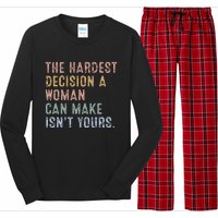 The Hardest Decision A Woman Can Make IsnT Yours Long Sleeve Pajama Set