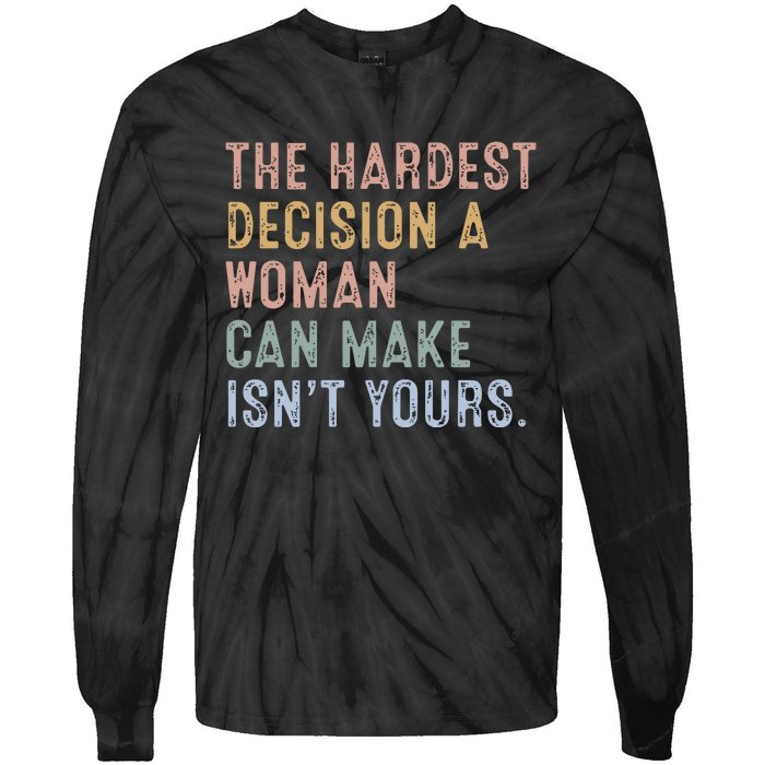 The Hardest Decision A Woman Can Make IsnT Yours Tie-Dye Long Sleeve Shirt