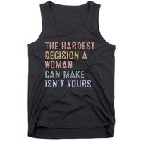 The Hardest Decision A Woman Can Make IsnT Yours Tank Top