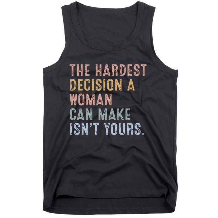 The Hardest Decision A Woman Can Make IsnT Yours Tank Top