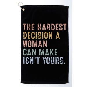 The Hardest Decision A Woman Can Make IsnT Yours Platinum Collection Golf Towel