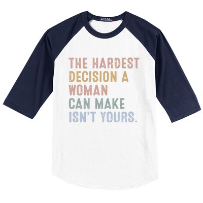 The Hardest Decision A Woman Can Make IsnT Yours Baseball Sleeve Shirt